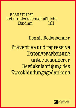 Präventive und repressive Datenverarbeitung unter besonderer Berücksichtigung des Zweckbindungsgedankens von Bodenbenner,  Dennis