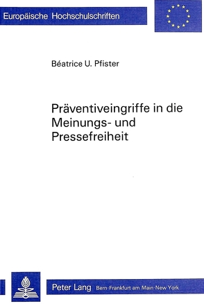 Präventiveingriffe in die Meinungs- und Pressefreiheit von Pfister,  Béatrice U.