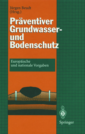 Präventiver Grundwasser- und Bodenschutz von Beudt,  Jürgen