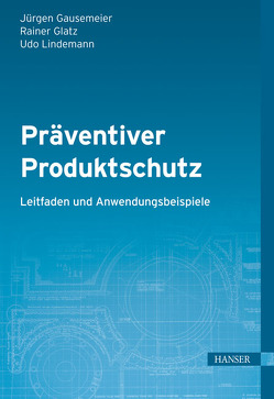 Präventiver Produktschutz – Leitfaden und Anwendungsbeispiele von Gausemeier,  Jürgen, Glatz,  Rainer, Lindemann,  Udo