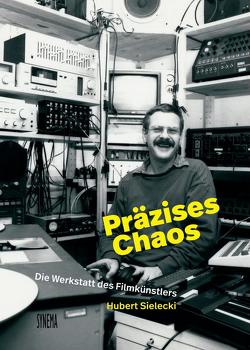 Präzises Chaos. Die Werkstatt des Filmkünstlers Hubert Sielecki von Bäumer,  Angelica, Braunsteiner,  Paul, Brillowska,  Mariola, Bruckner,  Franziska, Buisman,  Luise, Choung-Fux,  Eva, Coreth,  Peter, Kucia,  Jerzy, Kudláček,  Martina, Kuhn,  Jochen, Omasta,  Michael, Pilz,  Michael, Reyer,  Sophie, Rühm,  Gerhard, Sielecki,  Hubert, Temnitschka,  Maria, Wagenhofer,  Erwin