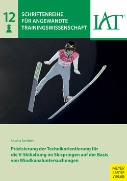 Präzisierung der Technikorientierung für die V-Skihaltung im Skispringen auf der Basis von Windkanaluntersuchungen von Kreibich,  Sascha