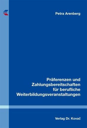 Präferenzen und Zahlungsbereitschaften für berufliche Weiterbildungsveranstaltungen von Arenberg,  Petra