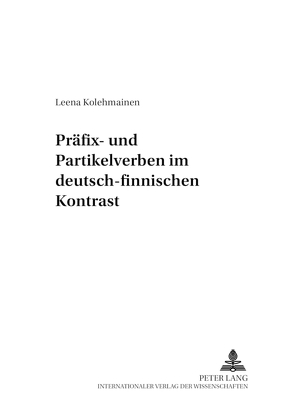 Präfix- und Partikelverben im deutsch-finnischen Kontrast von Kolehmainen,  Leena