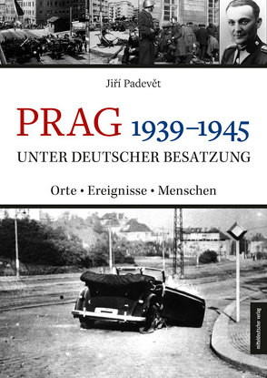 Prag 1939–1945 unter deutscher Besatzung von Janka,  Kathrin, Padevět,  Jiří