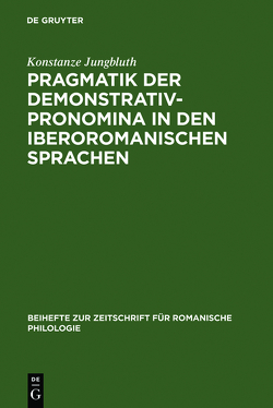 Pragmatik der Demonstrativpronomina in den iberoromanischen Sprachen von Jungbluth,  Konstanze