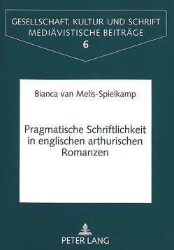 Pragmatische Schriftlichkeit in englischen arthurischen Romanzen von van Melis-Spielkamp,  Bianca