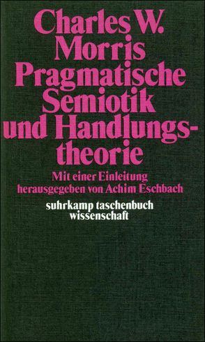 Pragmatische Semiotik und Handlungstheorie von Eschbach,  Achim, Eschbach,  Stefan, Morris,  Charles W.
