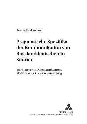 Pragmatische Spezifika der Kommunikation von Russlanddeutschen in Sibirien von Blankenhorn,  Renate