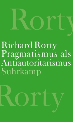 Pragmatismus als Antiautoritarismus von Rorty,  Richard, Schulte,  Joachim