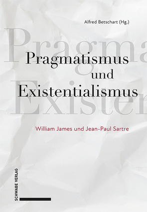 Pragmatismus und Existentialismus von Betschart,  Alfred