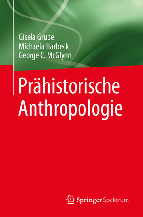 Prähistorische Anthropologie von Grupe,  Gisela, Harbeck,  Michaela, McGlynn,  George C.
