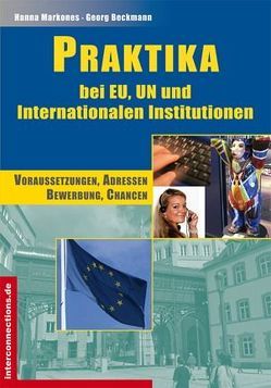 Praktika – bei EU, UN und Internationalen Institutionen von Beckmann,  Georg, Markones,  Hanna