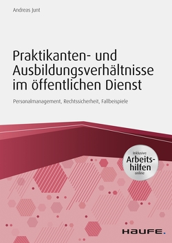 Praktikanten- und Ausbildungsverhältnisse im öffentlichen Dienst – inkl. Arbeitshilfen online von Junt,  Andreas