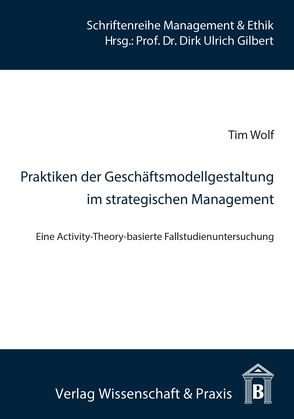 Praktiken der Geschäftsmodellgestaltung im strategischen Management. von Gilbert,  Dirk Ulrich, Wolf,  Tim