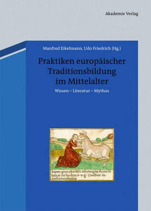 Praktiken europäischer Traditionsbildung im Mittelalter von Eikelmann,  Manfred, Friedrich,  Udo