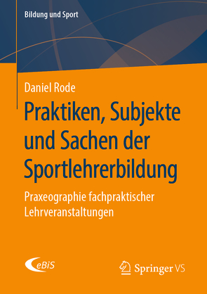 Praktiken, Subjekte und Sachen der Sportlehrerbildung von Rode,  Daniel