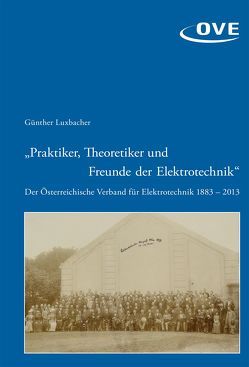 „Praktiker, Theoretiker und Freunde der Elektrotechnik“ von Luxbacher,  Günther