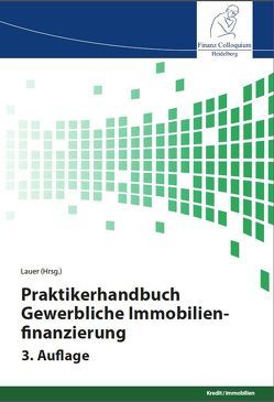 Praktikerhandbuch Gewerbliche Immobilienfinanzierung, 3. Auflage von Lauer,  Dr. Jörg