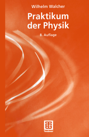 Praktikum der Physik von Elbel,  Matthias, Fischer,  Wolfgang, Sturm,  Richard, Thielmann,  Richard, Walcher,  Wilhelm, Zimmermann,  Wolfgang