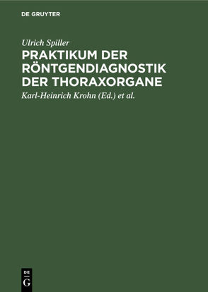 Praktikum der Röntgendiagnostik der Thoraxorgane von Knothe,  W., Krohn,  Karl-Heinrich, Spiller,  Ulrich