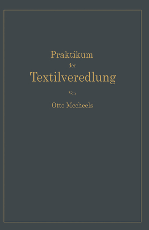 Praktikum der Textilveredlung von Mecheels,  Otto