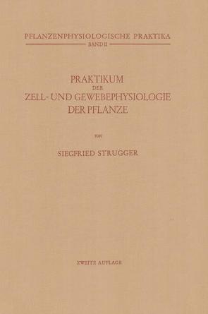 Praktikum der Zell- und Gewebephysiologie der Pflanze von Strugger,  Siegfried