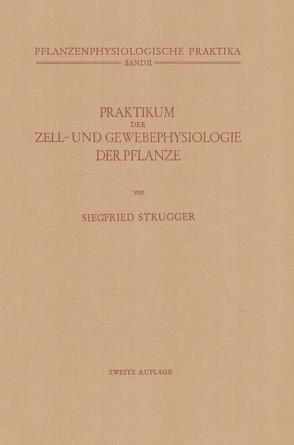 Praktikum der Zell- und Gewebephysiologie der Pflanze von Strugger,  Siegfried