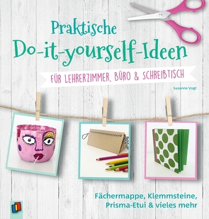 Praktische Do-it-yourself-Ideen für Lehrerzimmer, Büro & Schreibtisch von Vogt,  Susanne