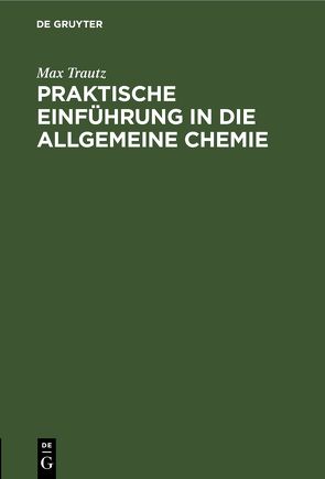 Praktische Einführung in die Allgemeine Chemie von Trautz,  Max