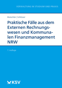 Praktische Fälle aus dem Externen Rechnungswesen und Kommunalen Finanzmanagement NRW von Mutschler,  Klaus, Schlösser,  René