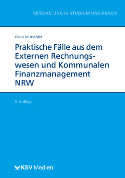 Praktische Fälle aus dem Externen Rechnungswesen und Kommunalen Finanzmanagement NRW von Mutschler,  Klaus