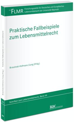 Praktische Fallbeispiele zum Lebensmittelrecht von Brzezinski-Hofmann,  Katja, Lang,  Alexander