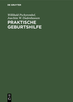 Praktische Geburtshilfe von Dudenhausen,  Joachim W., Pschyrembel,  Willibald