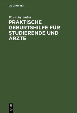 Praktische Geburtshilfe für Studierende und Ärzte von Pschyrembel,  W.