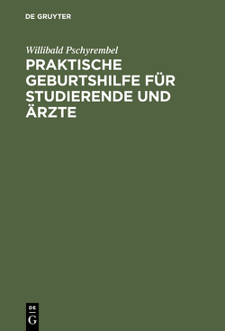 Praktische Geburtshilfe für Studierende und Ärzte von Pschyrembel,  Willibald