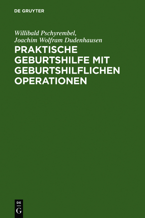 Praktische Geburtshilfe mit geburtshilflichen Operationen von Dudenhausen,  Joachim W., Pschyrembel,  Willibald