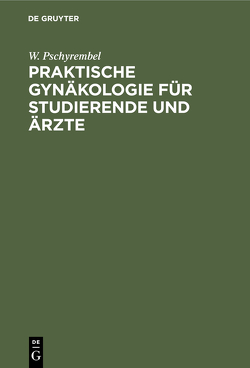 Praktische Gynäkologie für Studierende und Ärzte von Pschyrembel,  W.