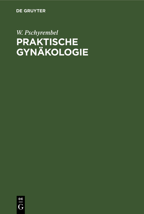 Praktische Gynäkologie von Pschyrembel,  W.
