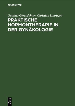 Praktische Hormontherapie in der Gynäkologie von Göretzlehner,  Gunther, Lauritzen,  Christian