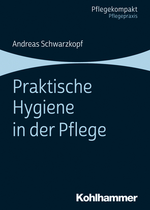 Praktische Hygiene in der Pflege von Schwarzkopf,  Andreas