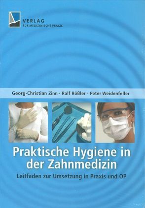 Praktische Hygiene in der Zahnmedizin von Rößler,  Ralf, Weidenfeller,  Peter, Zinn,  Georg-Christian