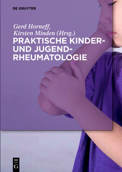 Praktische Kinder- und Jugendrheumatologie von Horneff,  Gerd, Minden,  Kirsten