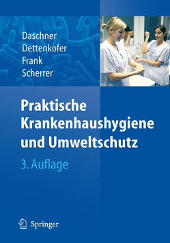 Praktische Krankenhaushygiene und Umweltschutz von Daschner,  Franz, Dettenkofer,  Markus, Frank,  Uwe, Scherrer,  Martin