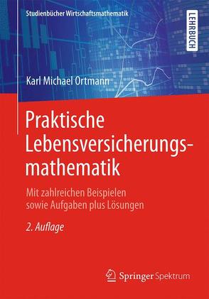 Praktische Lebensversicherungsmathematik von Ortmann,  Karl Michael