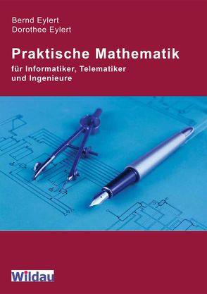 Praktische Mathematik für Informatiker, Telematiker und Ingenieure von Eylert,  Bernd, Eylert,  Dorothee