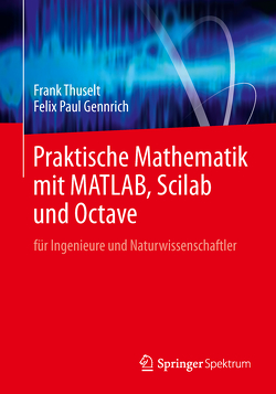 Praktische Mathematik mit MATLAB, Scilab und Octave von Gennrich,  Felix Paul, Thuselt,  Frank