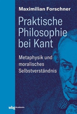 Praktische Philosophie bei Kant von Forschner,  Maximilian