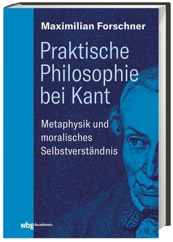 Praktische Philosophie bei Kant von Forschner,  Maximilian