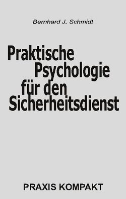 Praktische Psychologie für den Sicherheitsdienst von Schmidt,  Bernhard J.